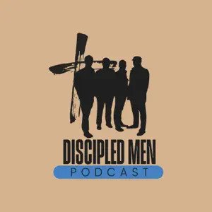Discipled Men Podcast